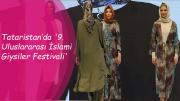 Tataristan’da '9. Uluslararası İslami Giysiler Festivali'